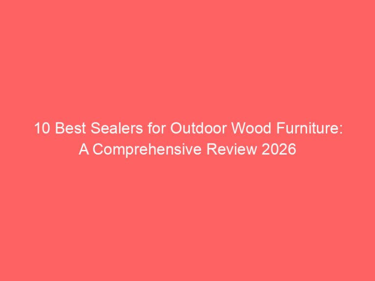 10 Best Sealers for Outdoor Wood Furniture: A Comprehensive Review 2026