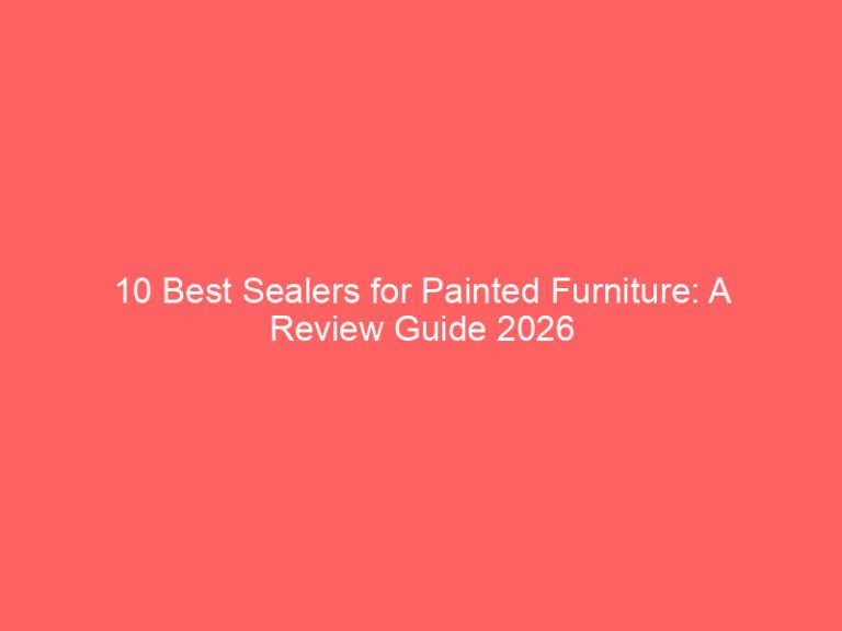 10 Best Sealers for Painted Furniture: A Review Guide 2026