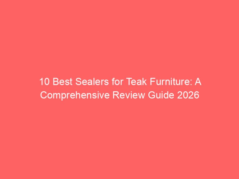 10 Best Sealers for Teak Furniture: A Comprehensive Review Guide 2026