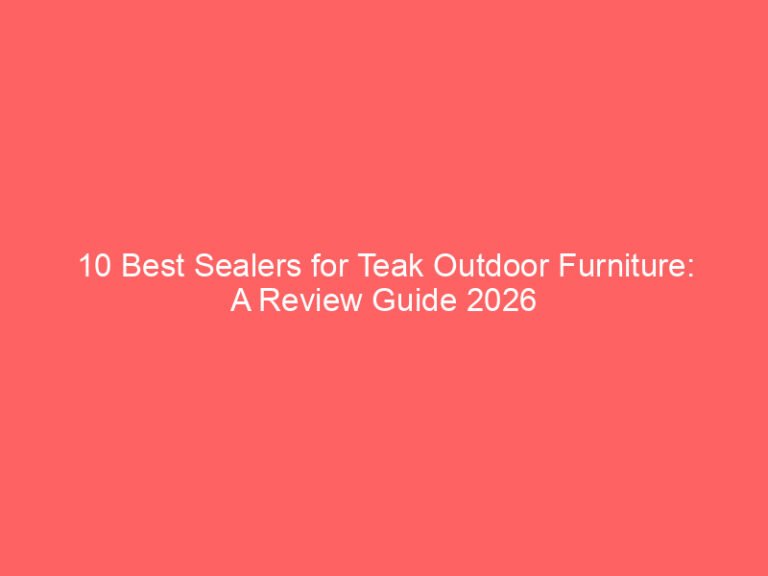 10 Best Sealers for Teak Outdoor Furniture: A Review Guide 2026