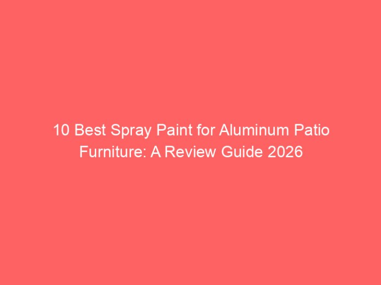 10 Best Spray Paint for Aluminum Patio Furniture: A Review Guide 2026