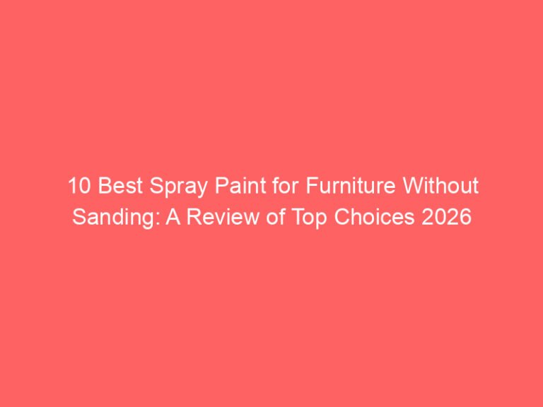 10 Best Spray Paint for Furniture Without Sanding: A Review of Top Choices 2026