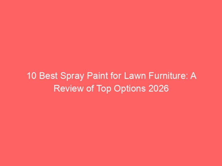 10 Best Spray Paint for Lawn Furniture: A Review of Top Options 2026