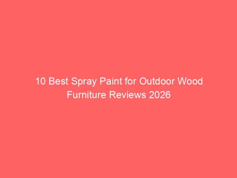 10 Best Spray Paint for Outdoor Wood Furniture Reviews 2026