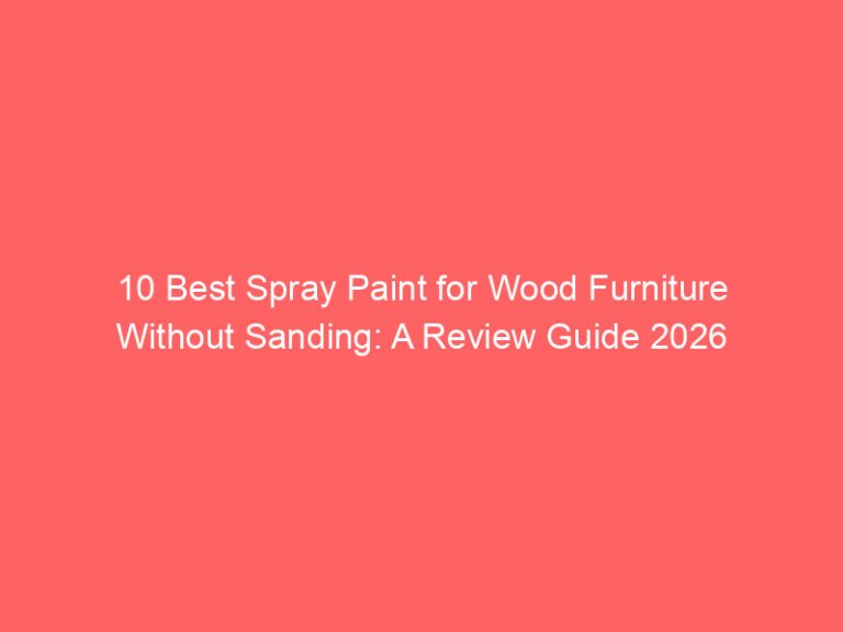 10 Best Spray Paint for Wood Furniture Without Sanding: A Review Guide 2026