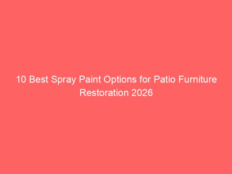 10 Best Spray Paint Options for Patio Furniture Restoration 2026