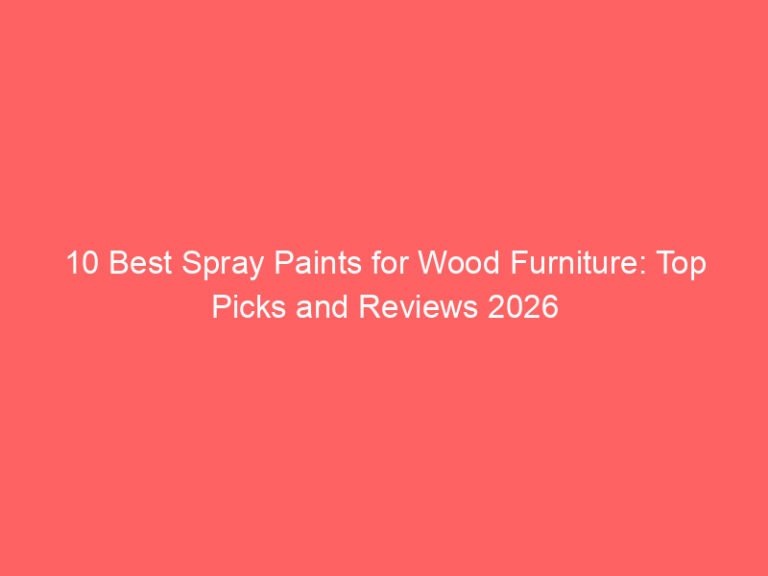 10 Best Spray Paints for Wood Furniture: Top Picks and Reviews 2026