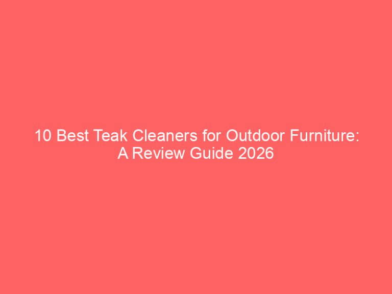 10 Best Teak Cleaners for Outdoor Furniture: A Review Guide 2026