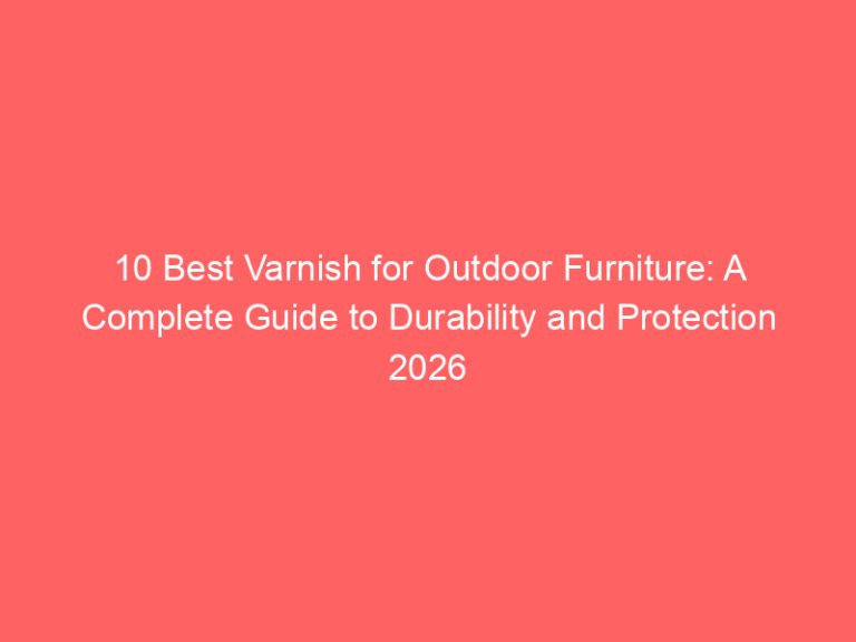 10 Best Varnish for Outdoor Furniture: A Complete Guide to Durability and Protection 2026