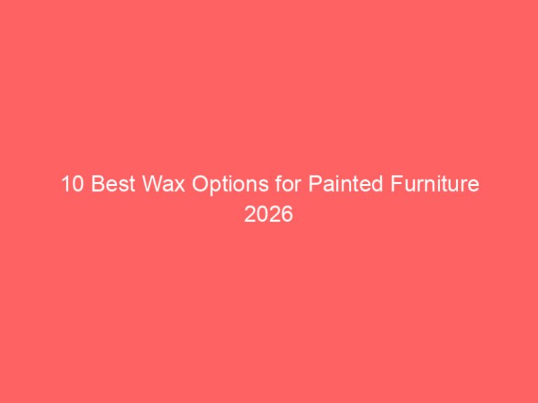 10 Best Wax Options for Painted Furniture 2026