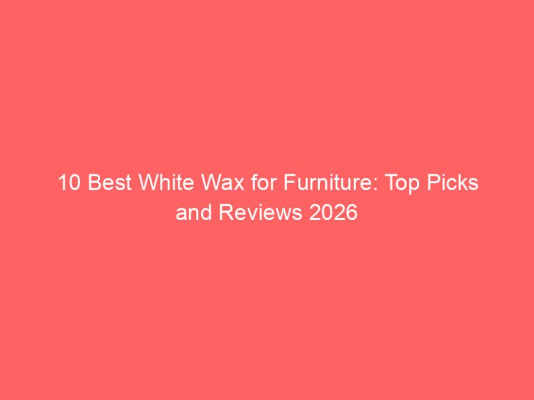 10 Best White Wax for Furniture: Top Picks and Reviews 2026