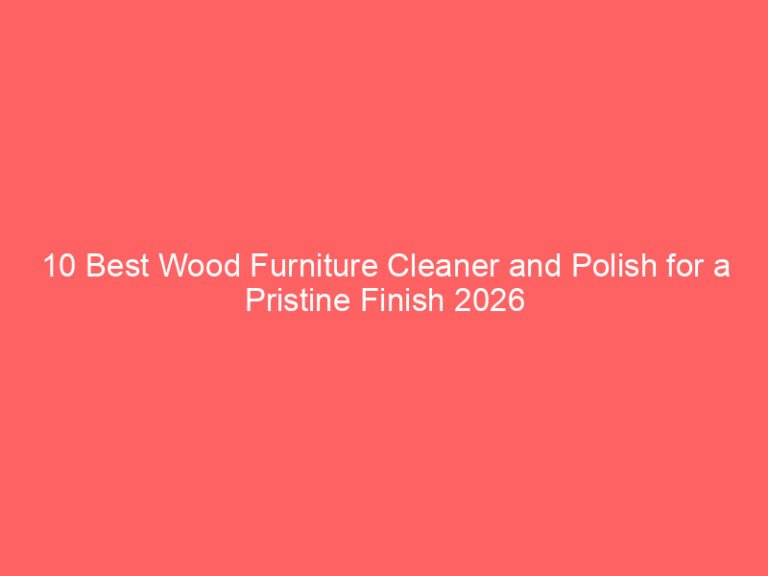 10 Best Wood Furniture Cleaner and Polish for a Pristine Finish 2026