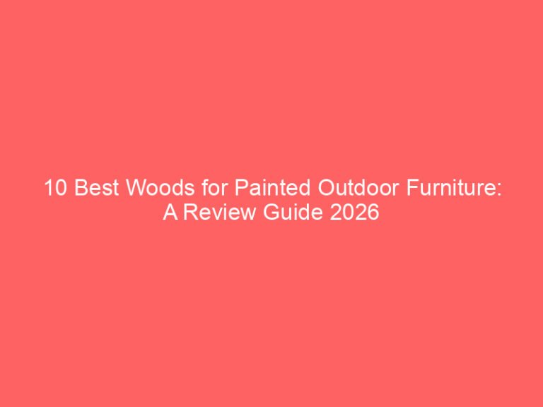 10 Best Woods for Painted Outdoor Furniture: A Review Guide 2026