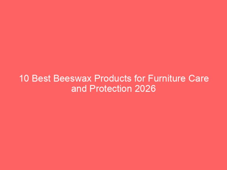10 Best Beeswax Products for Furniture Care and Protection 2026