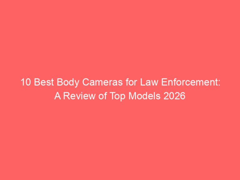 10 Best Body Cameras for Law Enforcement: A Review of Top Models 2026