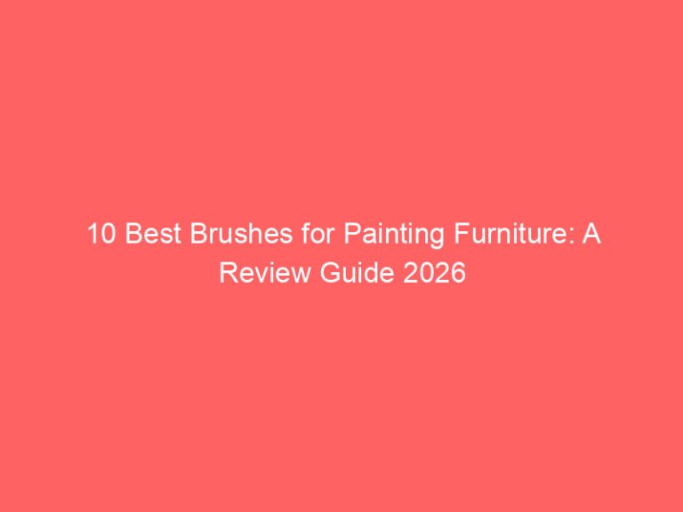 10 Best Brushes for Painting Furniture: A Review Guide 2026