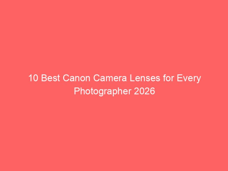 10 Best Canon Camera Lenses for Every Photographer 2026