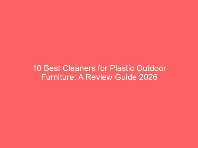 10 Best Cleaners for Plastic Outdoor Furniture: A Review Guide 2026