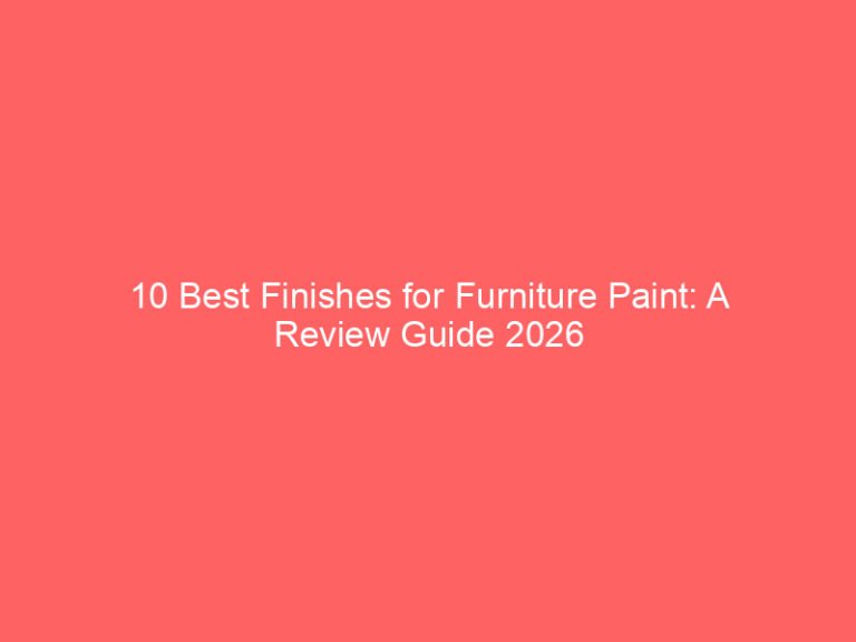 10 Best Finishes for Furniture Paint: A Review Guide 2026