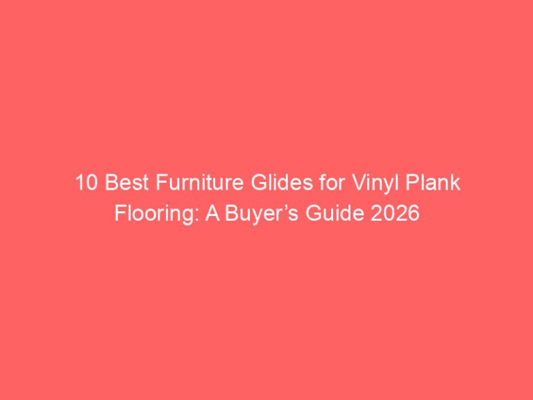 10 Best Furniture Glides for Vinyl Plank Flooring: A Buyer’s Guide 2026