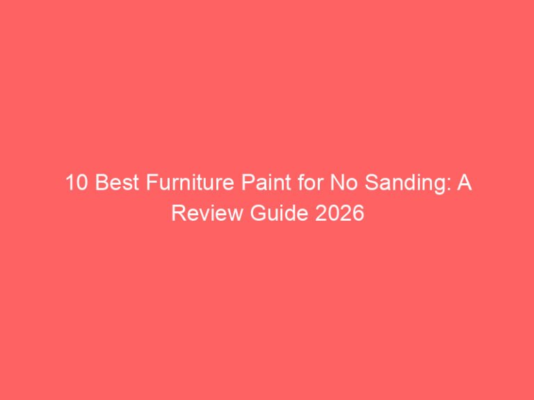 10 Best Furniture Paint for No Sanding: A Review Guide 2026
