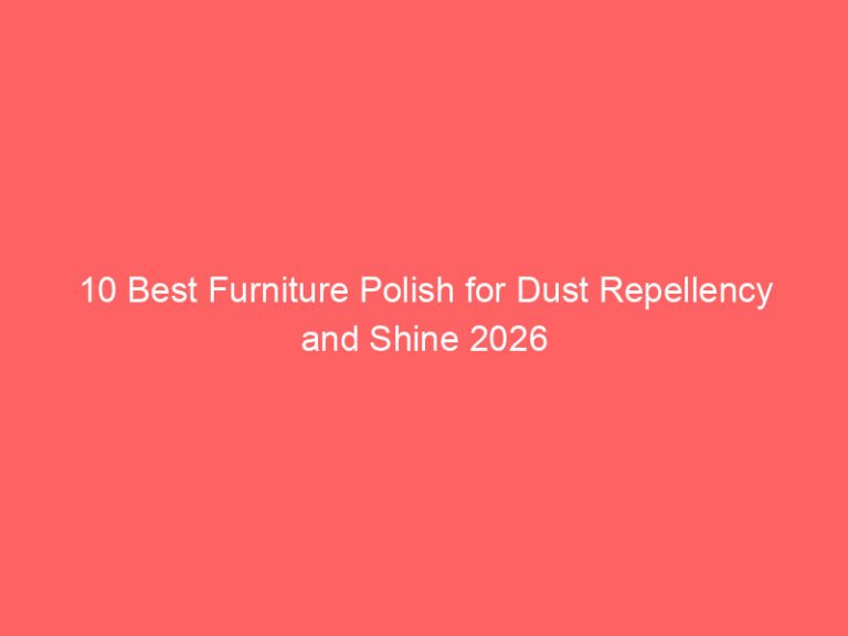 10 Best Furniture Polish for Dust Repellency and Shine 2026