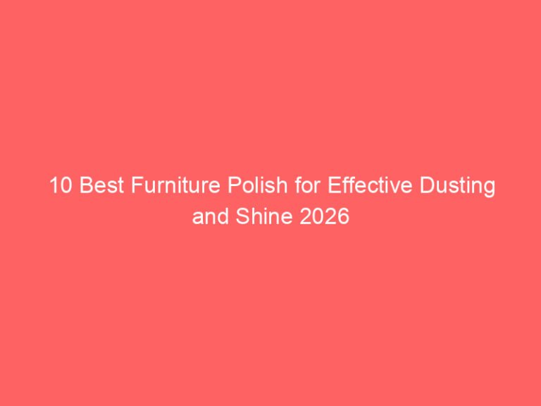 10 Best Furniture Polish for Effective Dusting and Shine 2026
