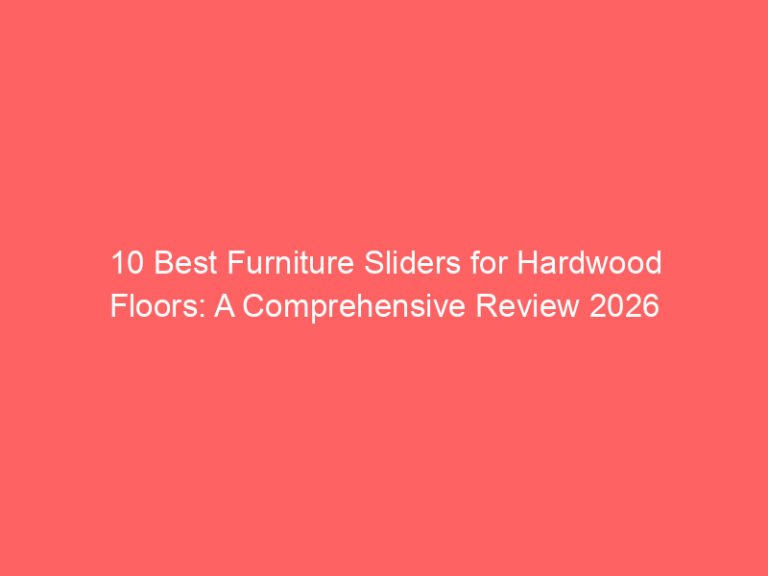 10 Best Furniture Sliders for Hardwood Floors: A Comprehensive Review 2026