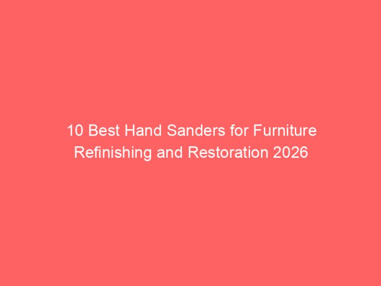 10 Best Hand Sanders for Furniture Refinishing and Restoration 2026