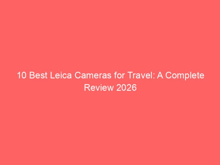 10 Best Leica Cameras for Travel: A Complete Review 2026