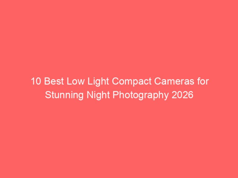 10 Best Low Light Compact Cameras for Stunning Night Photography 2026