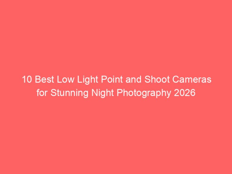 10 Best Low Light Point and Shoot Cameras for Stunning Night Photography 2026