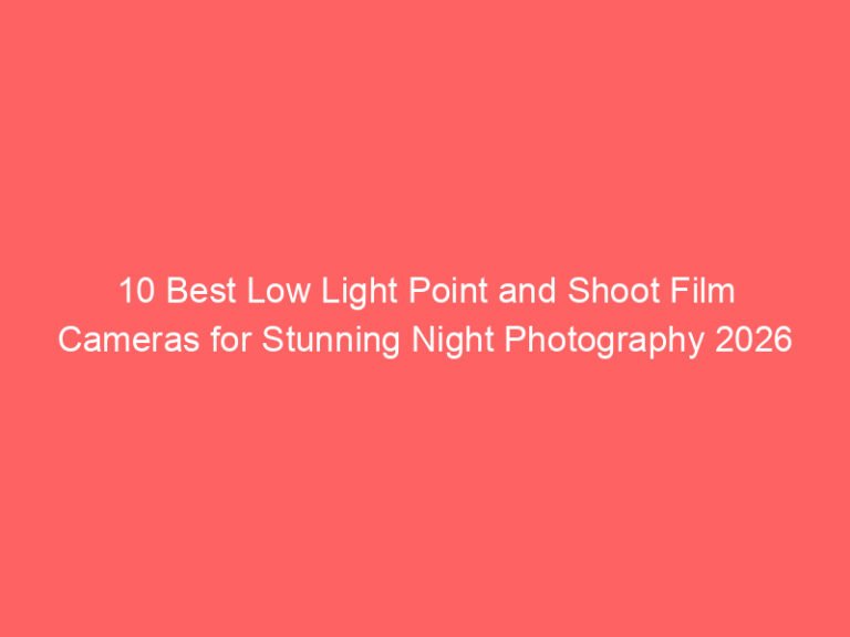 10 Best Low Light Point and Shoot Film Cameras for Stunning Night Photography 2026