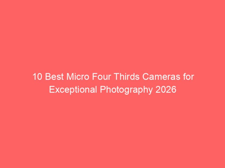 10 Best Micro Four Thirds Cameras for Exceptional Photography 2026