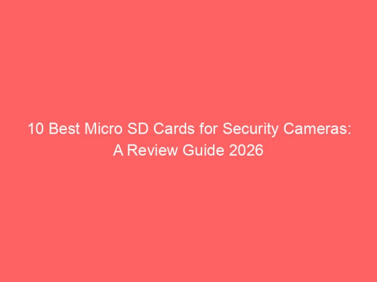 10 Best Micro SD Cards for Security Cameras: A Review Guide 2026