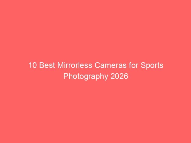 10 Best Mirrorless Cameras for Sports Photography 2026