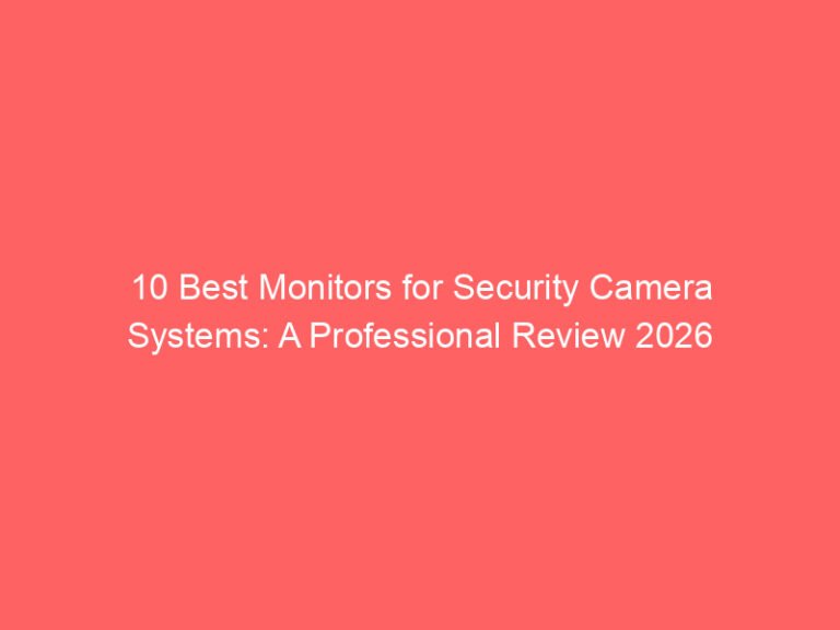 10 Best Monitors for Security Camera Systems: A Professional Review 2026