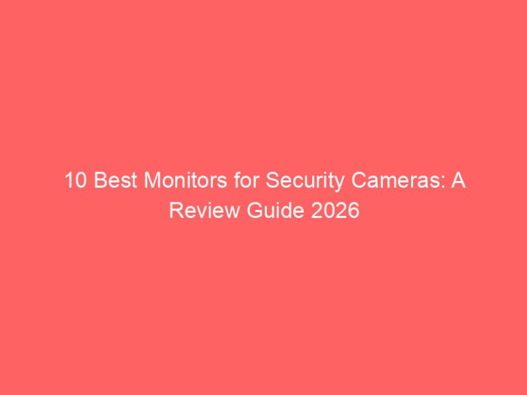 10 Best Monitors for Security Cameras: A Review Guide 2026