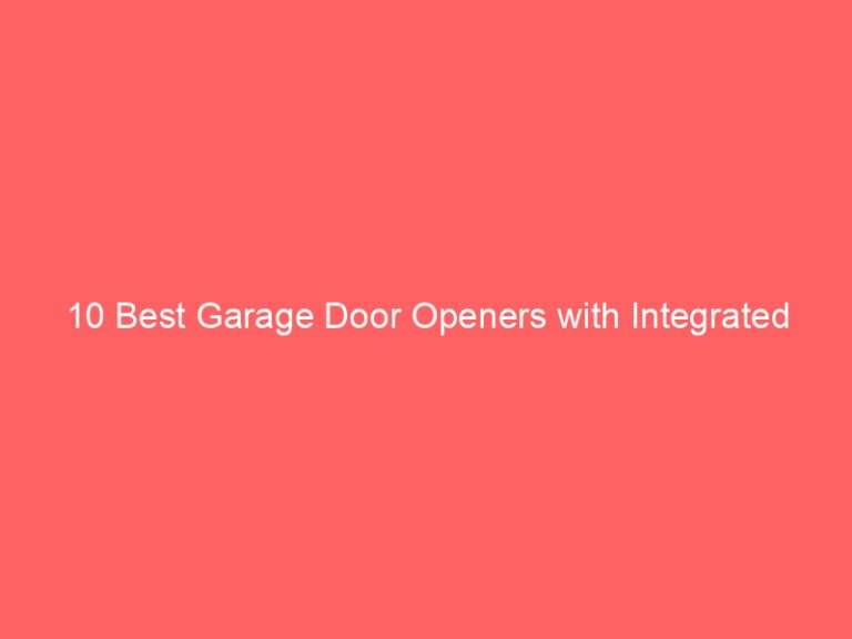 10 Best Garage Door Openers with Integrated Cameras for Enhanced Security 2026