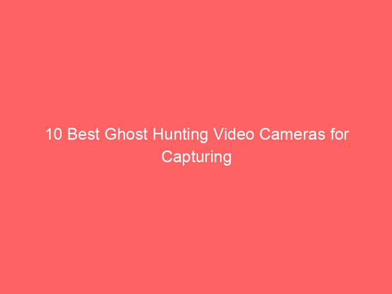 10 Best Ghost Hunting Video Cameras for Capturing Paranormal Activity 2026