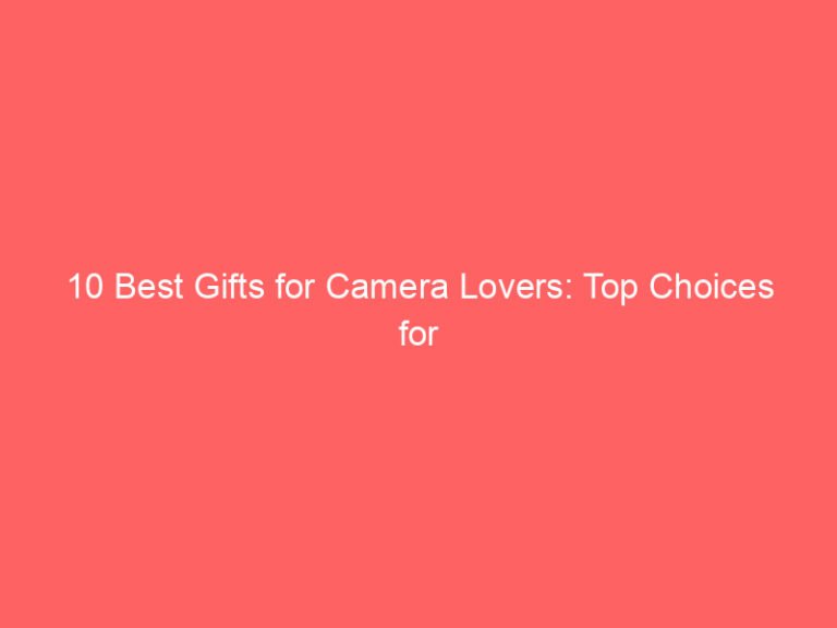 10 Best Gifts for Camera Lovers: Top Choices for Every Photographer 2026