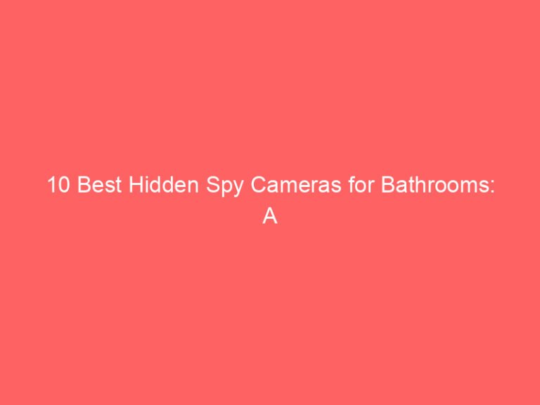 10 Best Hidden Spy Cameras for Bathrooms: A Review Guide 2026