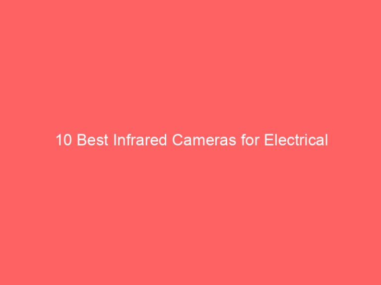 10 Best Infrared Cameras for Electrical Inspections: A Review Guide 2026