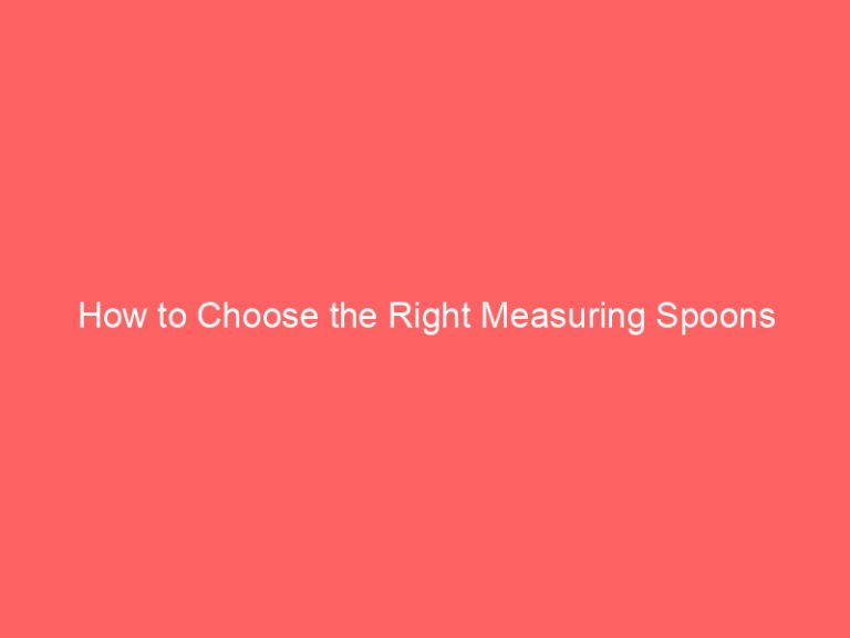 How to Choose the Right Measuring Spoons