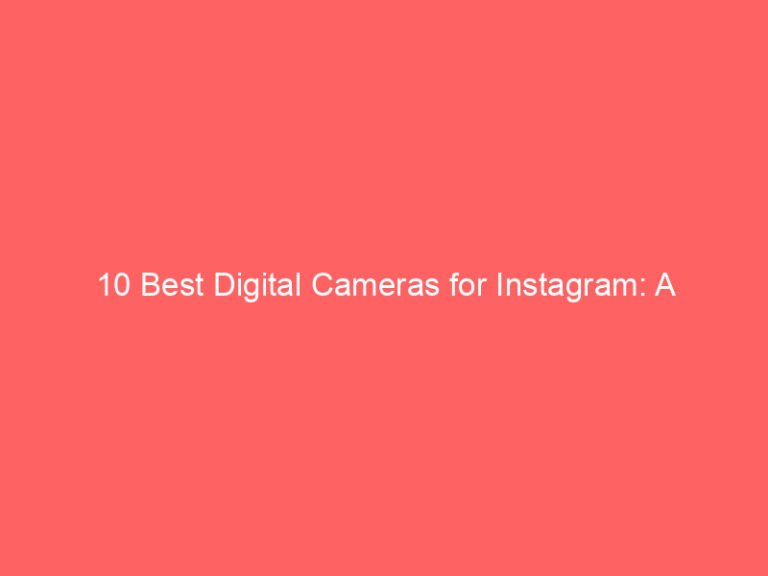 10 Best Digital Cameras for Instagram: A Professional Review 2026