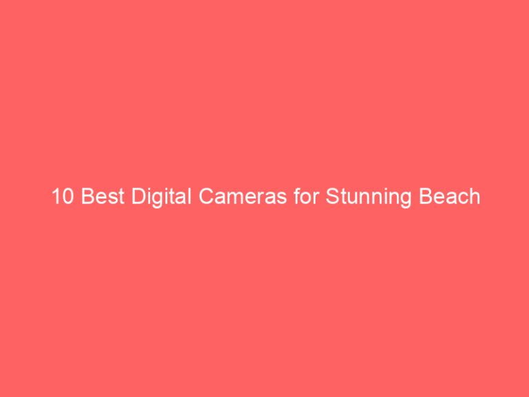 10 Best Digital Cameras for Stunning Beach Photography 2026