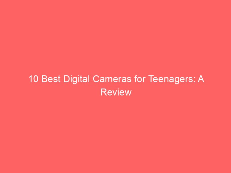 10 Best Digital Cameras for Teenagers: A Review Guide 2026