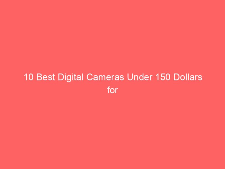 10 Best Digital Cameras Under 150 Dollars for Quality Photography 2026