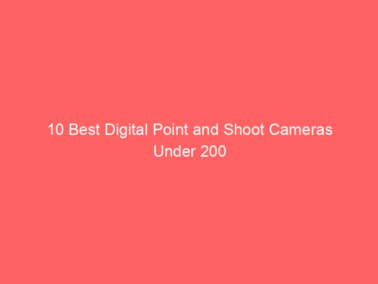 10 Best Digital Point and Shoot Cameras Under 200 Dollars 2026