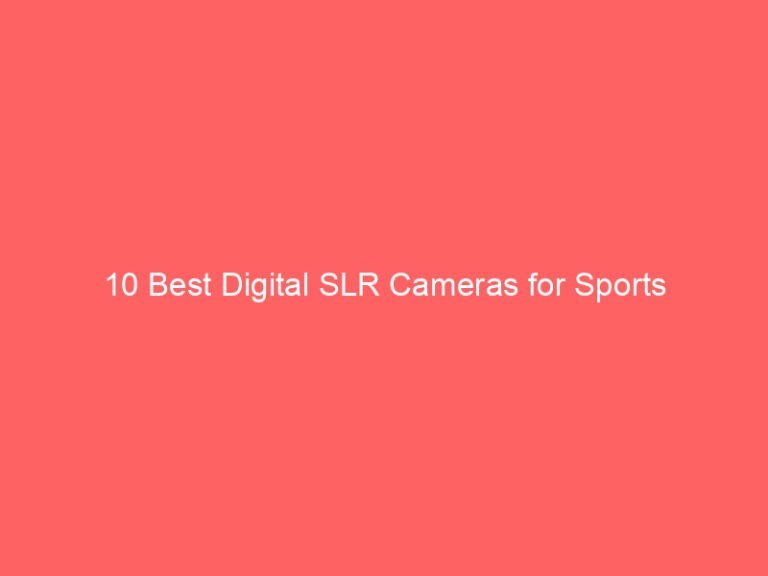 10 Best Digital SLR Cameras for Sports Photography Reviews 2026